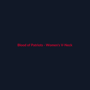 Blood of Patriots - Women's V-Neck