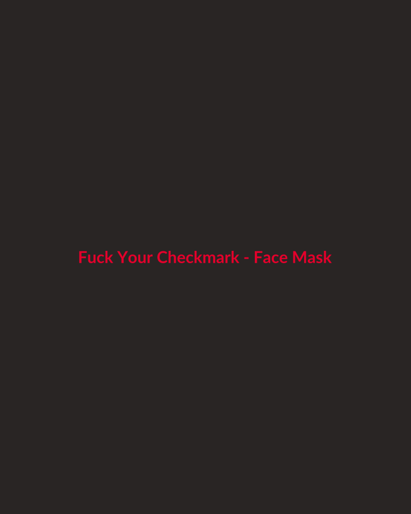 Fuck Your Checkmark - Face Mask
