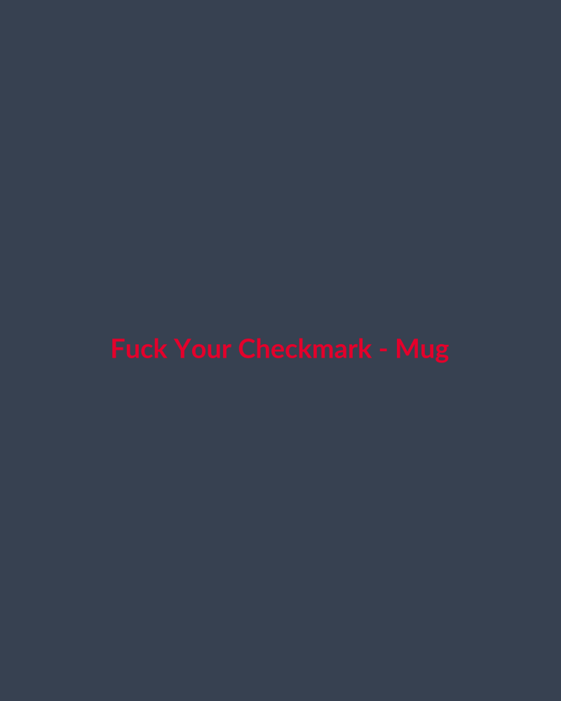 Fuck Your Checkmark - Mug
