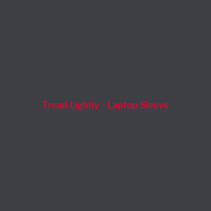 Tread Lightly - Laptop Sleeve